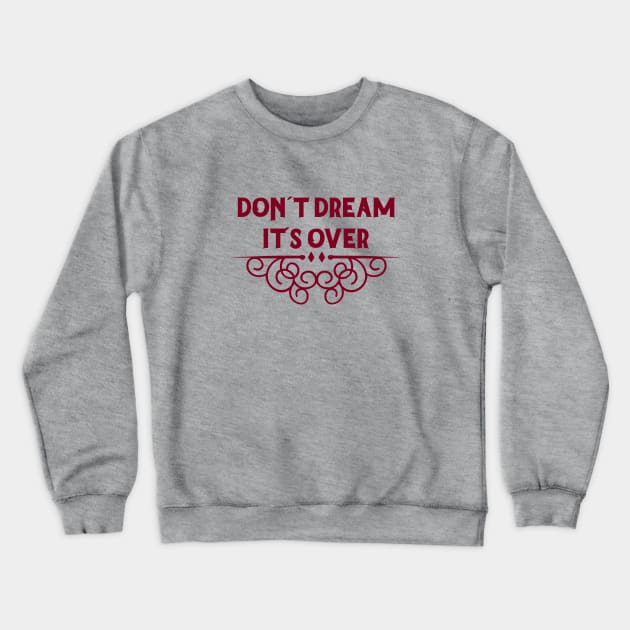 Don´t Dream It´s Over, burgundy Crewneck Sweatshirt by Perezzzoso